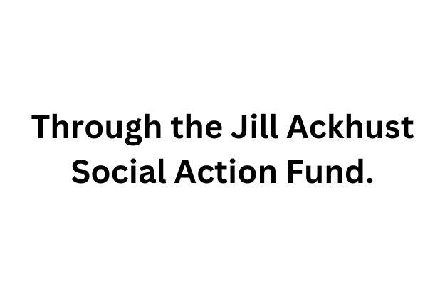 Through the Jill Ackhust Social Action Fund
